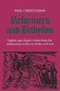 Reformers and Babylon: English Apocalyptic Visions from the Reformation to the Eve of the Civil War - Paperback