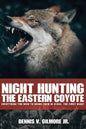Night Hunting The Eastern Coyote: Everything You Need To Bring Them In Close, The First Night - Paperback