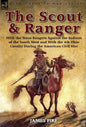 The Scout and Ranger: With the Texas Rangers Against the Indians of the South West and with the 4th Ohio Cavalry During the American Civil W - Hardcover