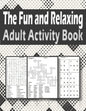 The Fun and Relaxing Adult Activity Book: Brain Activity Book For Adults Featuring kriss kross, Word Search, sudoku and more - Paperback