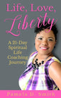 Life, Love, Liberty: A 21-Day Spiritual Life Coaching Journey - Paperback