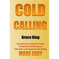 Cold Calling: Everything You Need To Know To Become World Class At Tele-Sales And Appointment Setting - Made Easy - Paperback