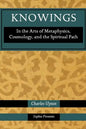 Knowings: In the Arts of Metaphysics, Cosmology, and the Spiritual Path - Paperback
