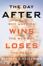 The Day After: Why America Wins the War But Loses the Peace - Hardcover