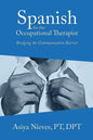 Spanish for the Occupational Therapist: Bridging the Communication Barrier - Paperback