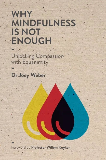 Why Mindfulness is not Enough: Unlocking Compassion with Equanimity - Paperback