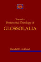 Toward A Pentecostal Theology of Glossolalia - Paperback