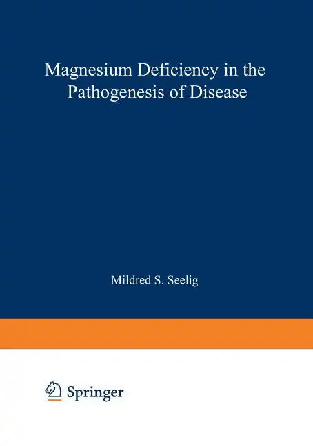 Magnesium Deficiency in the Pathogenesis of Disease: Early Roots of Cardiovascular, Skeletal, and Renal Abnormalities - Paperback