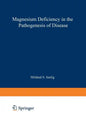 Magnesium Deficiency in the Pathogenesis of Disease: Early Roots of Cardiovascular, Skeletal, and Renal Abnormalities - Paperback