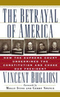The Betrayal of America: How the Supreme Court Undermined the Constitution and Chose Our President - Paperback