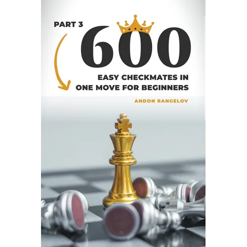 600 Easy Checkmates in One Move for Beginners, Part 3 - Paperback