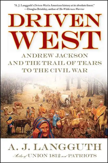 Driven West: Andrew Jackson and the Trail of Tears to the Civil War - Paperback