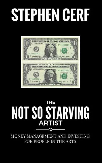 The Not So Starving Artist: Money management and Investing for people in the Arts - Paperback