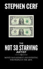 The Not So Starving Artist: Money management and Investing for people in the Arts - Paperback