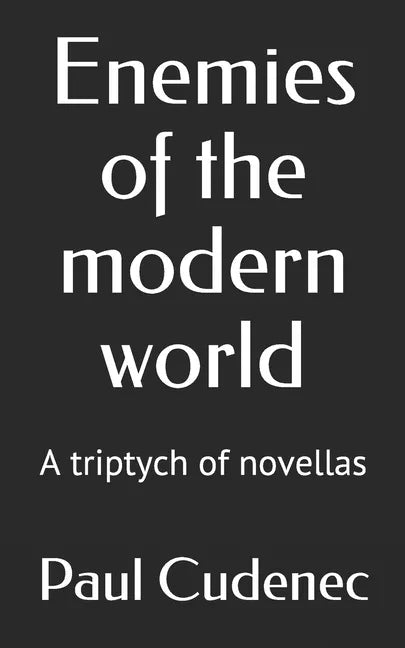 Enemies of the modern world: A triptych of novellas - Paperback