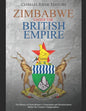 Zimbabwe under the British Empire: The History of Great Britain's Colonization and Decolonization Before the Country's Independence - Paperback