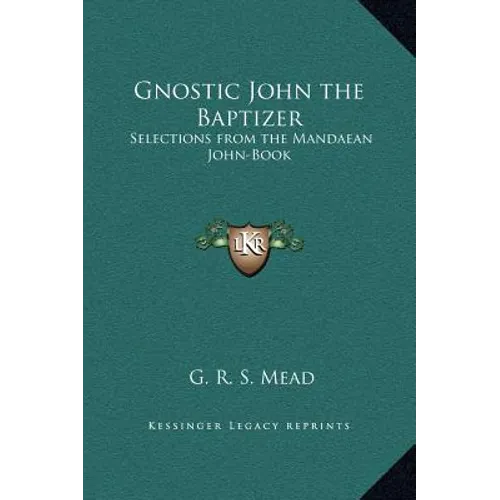 Gnostic John the Baptizer: Selections from the Mandaean John-Book - Hardcover