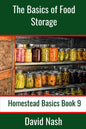 The Basics of Food Storage: How to Build an Emergency Food Storage Supply as well as Tips to Store, Dry, Package, and Freeze Your Own Foods - Paperback