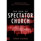 The End of Spectator Church: Answering God's Call to Full Engagement - Paperback