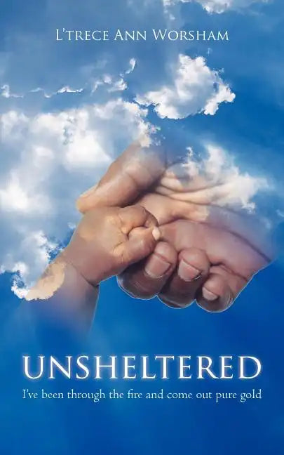 Unsheltered: I've been through the fire and come out pure gold - Paperback