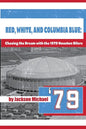 Red, White, and Columbia Blue: Chasing the Dream with the 1979 Houston Oilers - Paperback