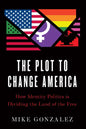 The Plot to Change America: How Identity Politics Is Dividing the Land of the Free - Hardcover