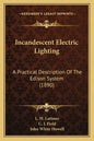 Incandescent Electric Lighting: A Practical Description Of The Edison System (1890) - Paperback