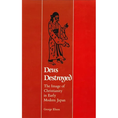 Deus Destroyed: The Image of Christianity in Early Modern Japan - Paperback