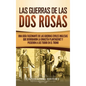 Las guerras de las Dos Rosas: Una guía fascinante de las guerras civiles inglesas que derribaron la dinastía Plantagenet y pusieron a los Tudor en el - Hardcover