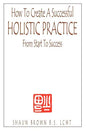 How To Create A Successful Holistic Practice - Paperback
