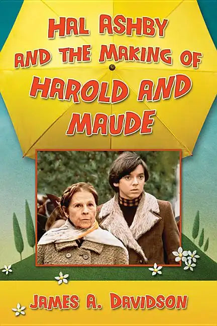 Hal Ashby and the Making of Harold and Maude - Paperback