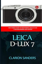 Leica D-Lux 7: The Users Guide to Mastering Leica D-Lux 7 for Beginners and Expert - Paperback