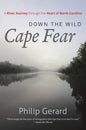 Down the Wild Cape Fear: A River Journey Through the Heart of North Carolina - Paperback