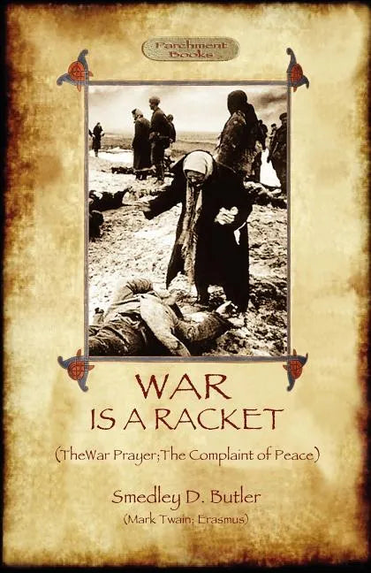 War Is A Racket; with The War Prayer and The Complaint of Peace - Paperback