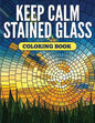 Keep Calm Stained Glass Coloring Book - Paperback