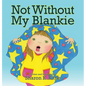 Not Without My Blankie - Hardcover