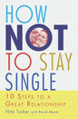 How Not To Stay Single: 10 Steps To A Great Relationship - Paperback
