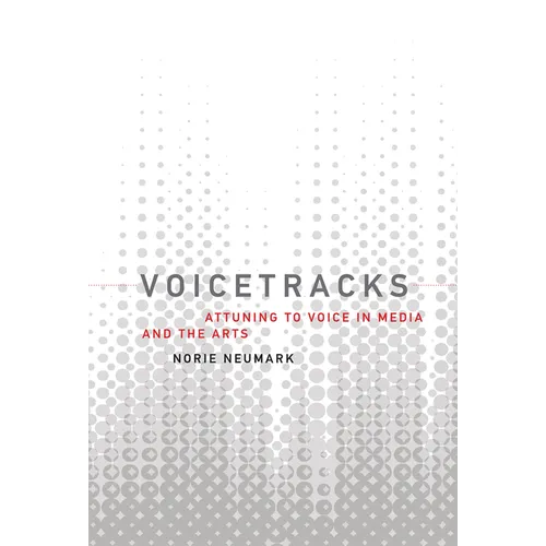 Voicetracks: Attuning to Voice in Media and the Arts - Paperback