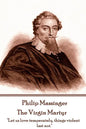 Philip Massinger - The Virgin Martyr: "Death hath a thousand doors to let out life: I shall find one." - Paperback
