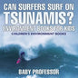 Can Surfers Surf on Tsunamis? Environment Books for Kids Children's Environment Books - Paperback