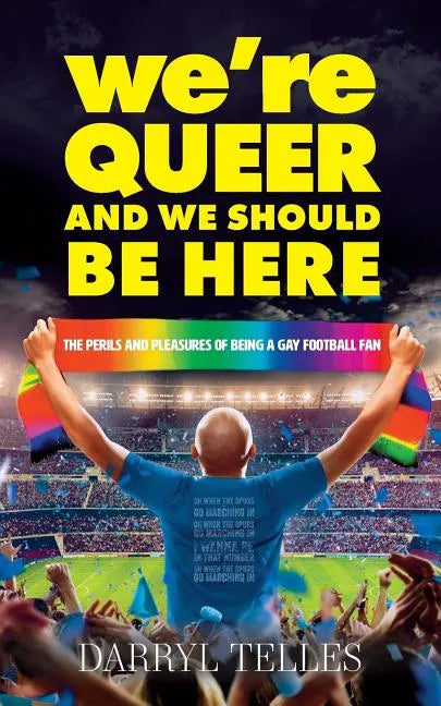 We're Queer And We Should Be Here: The perils and pleasures of being a gay football fan - Paperback