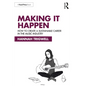 Making It Happen: How to Create a Sustainable Career in the Music Industry - Paperback