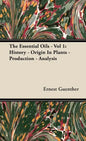 The Essential Oils - Vol 1: History - Origin in Plants - Production - Analysis - Hardcover