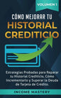 Cómo Mejorar Tu Historial Crediticio: Estrategias Probadas Para Reparar Tu Historial Crediticio, Cómo Incrementarlo y Superar La Deuda de Tarjeta de C - Paperback