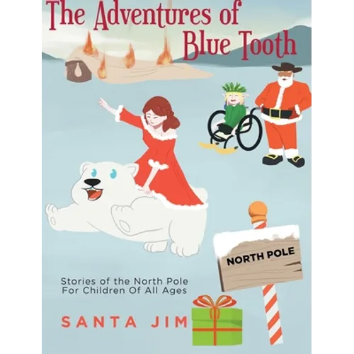 The Adventures of Blue Tooth: Stories of the North Pole For Children Of All Ages - Hardcover