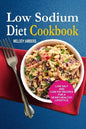 Low Sodium Diet Cookbook: Low Salt And Low Fat Recipes For A Heart-Healthy Lifestyle - Paperback
