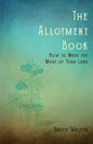 The Allotment Book - How to Make the Most of Your Land - Paperback