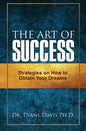 The Art of Success: Strategies on How to Obtain Your Dreams - Paperback