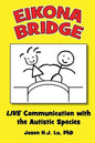 Eikona Bridge: LIVE Communication with the Autistic Species - Paperback