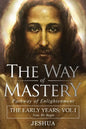 The Way of Mastery, Pathway of Enlightenment: Jeshua, The Early Years: Volume I - Paperback